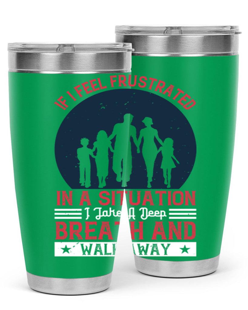 if i feel frustrated in a situation i take a deep breath and walk away 47#- walking- Tumbler