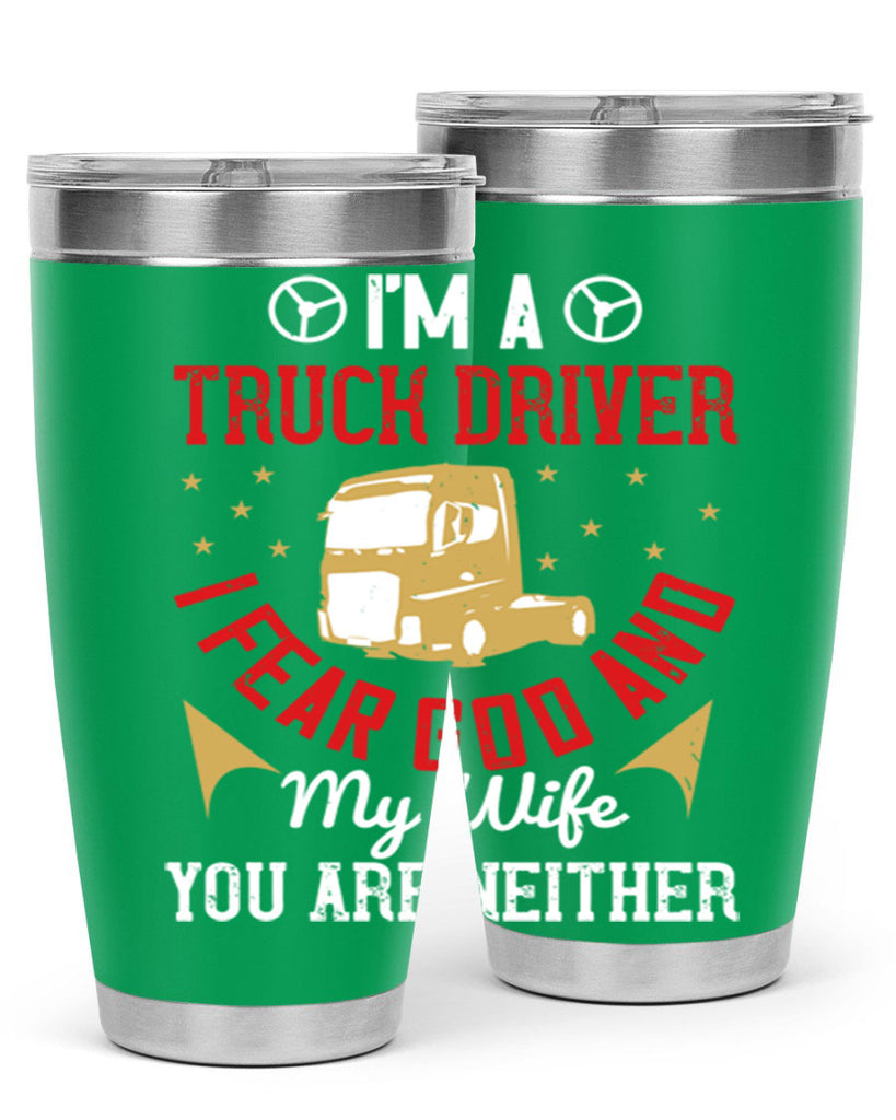 im a truck driver i fear god and my wife you are neither Style 40#- truck driver- tumbler