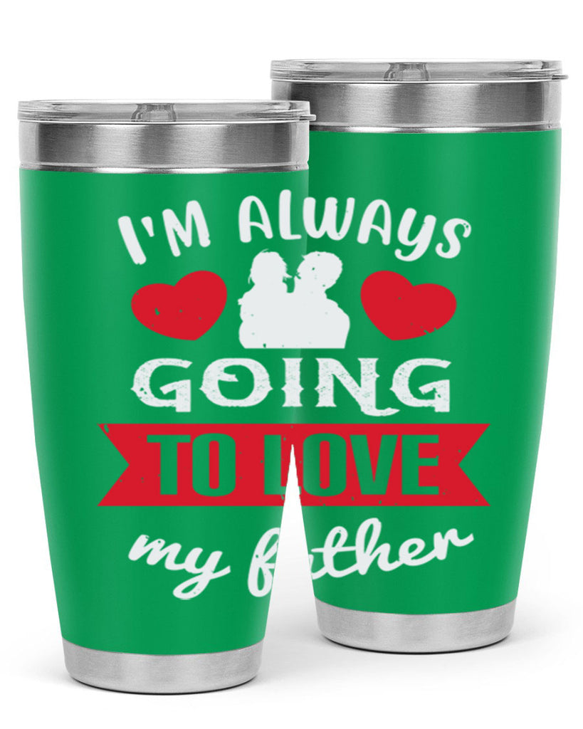 im always going to love 209#- fathers day- Tumbler