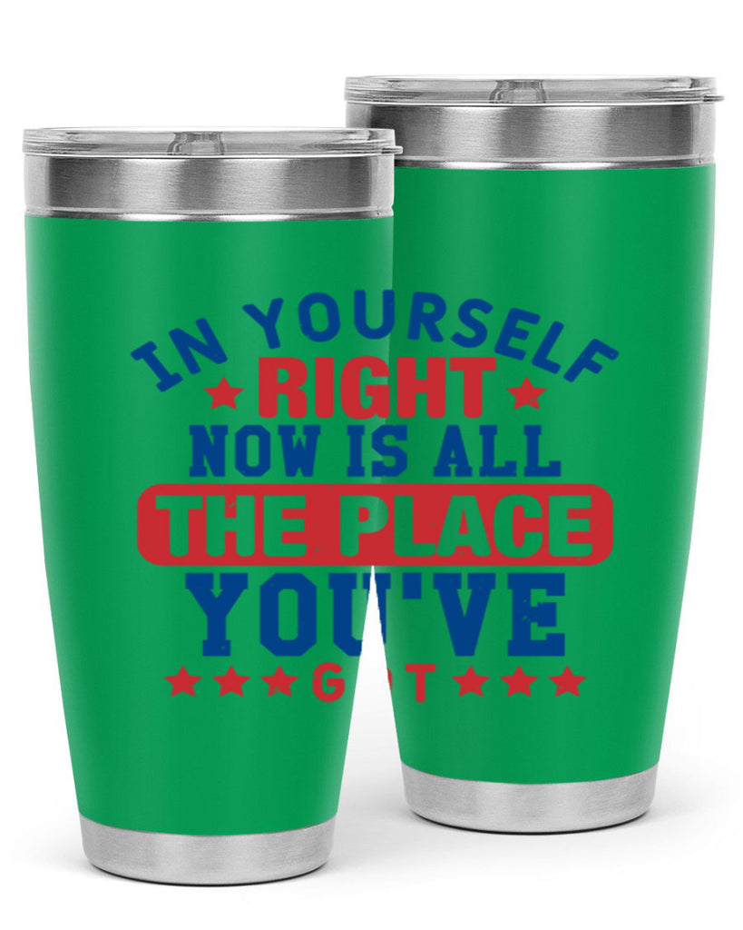 in yourself right now is all the place Style 19#- Fourt Of July- Tumbler