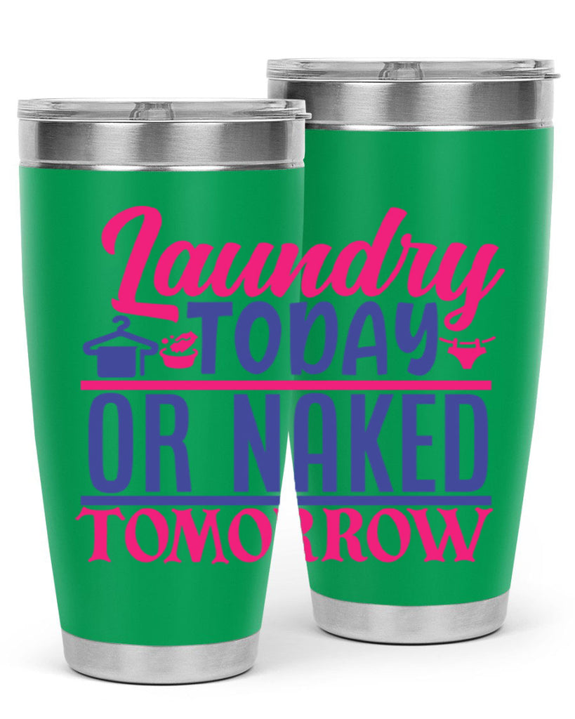 laundry today or naked tomorrow 4#- laundry- Tumbler
