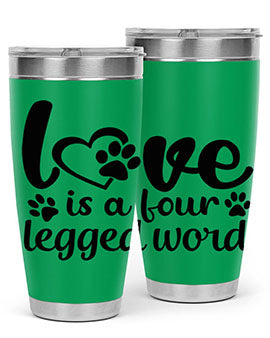 love is a four legged word Style 74#- dog- Tumbler