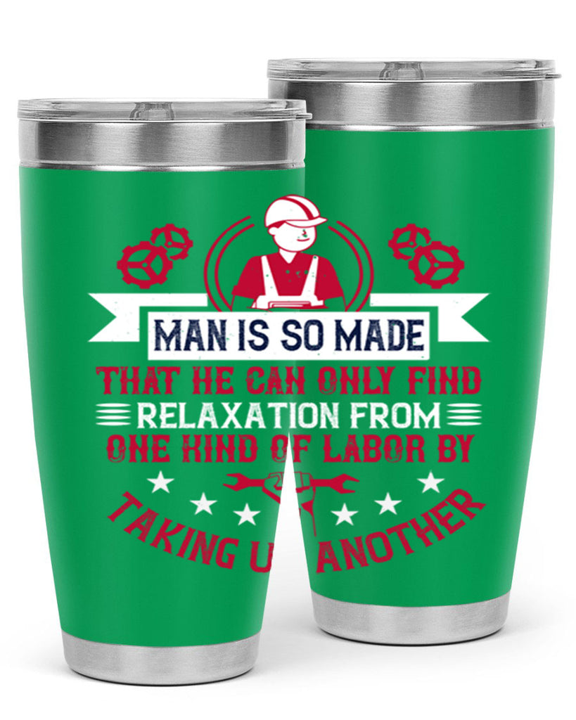 man is so made that he can only find relaxation from one kind of labor by taking up another 4#- labor day- Tumbler
