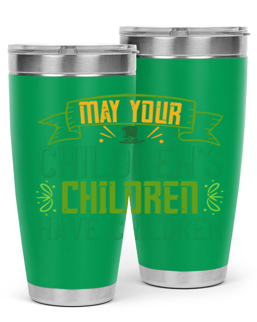 may your children’s children have children Style 114#- St Patricks Day- Tumbler