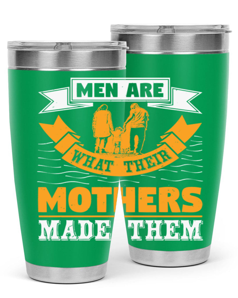 men are what their mothers made them 52#- mothers day- Tumbler