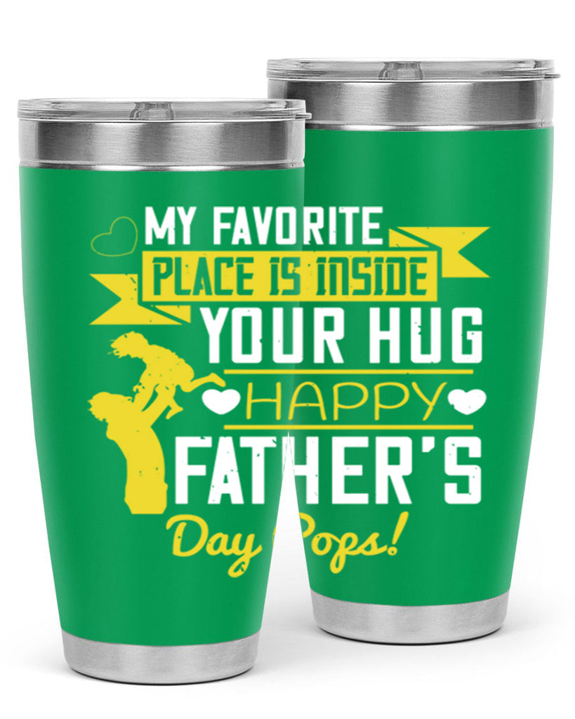 my favorite place is inside your hug happy father’s day pops 208#- fathers day- Tumbler