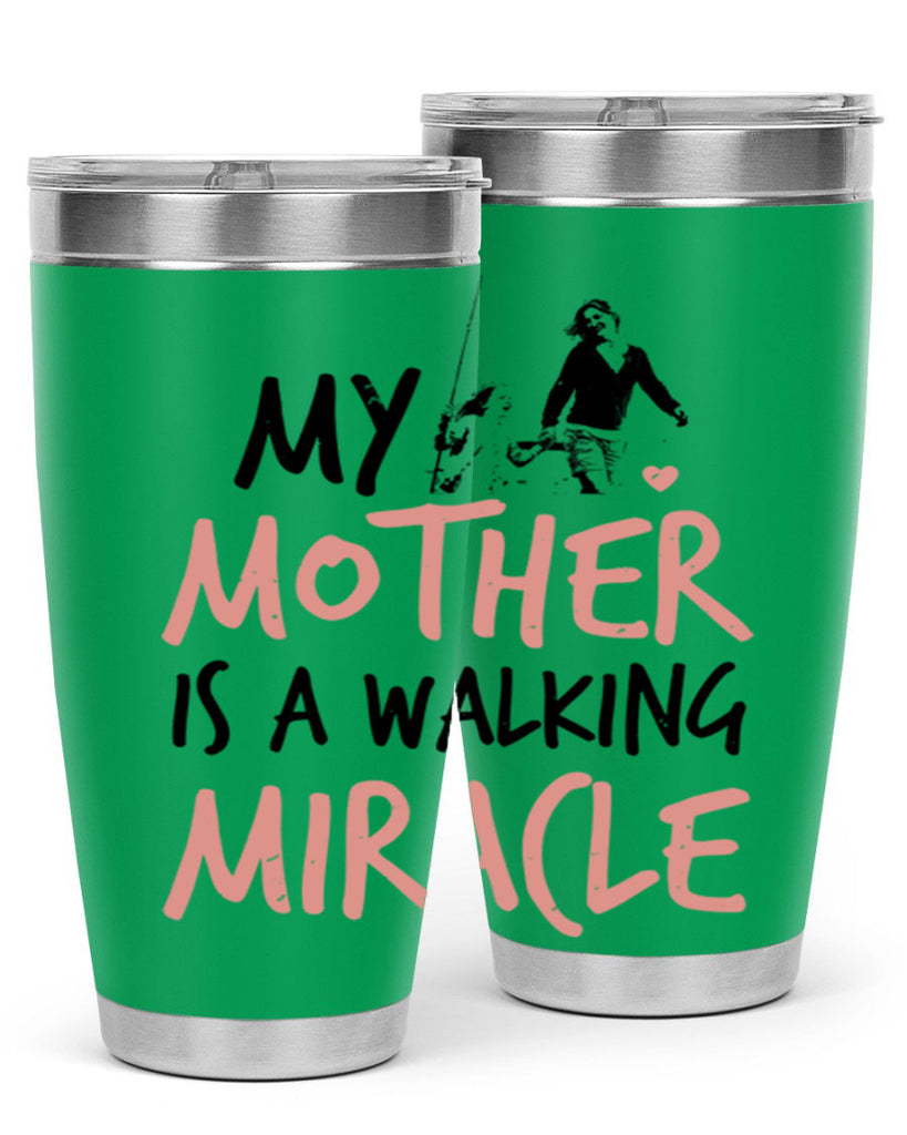 my mother is a walking miracle 36#- mothers day- Tumbler