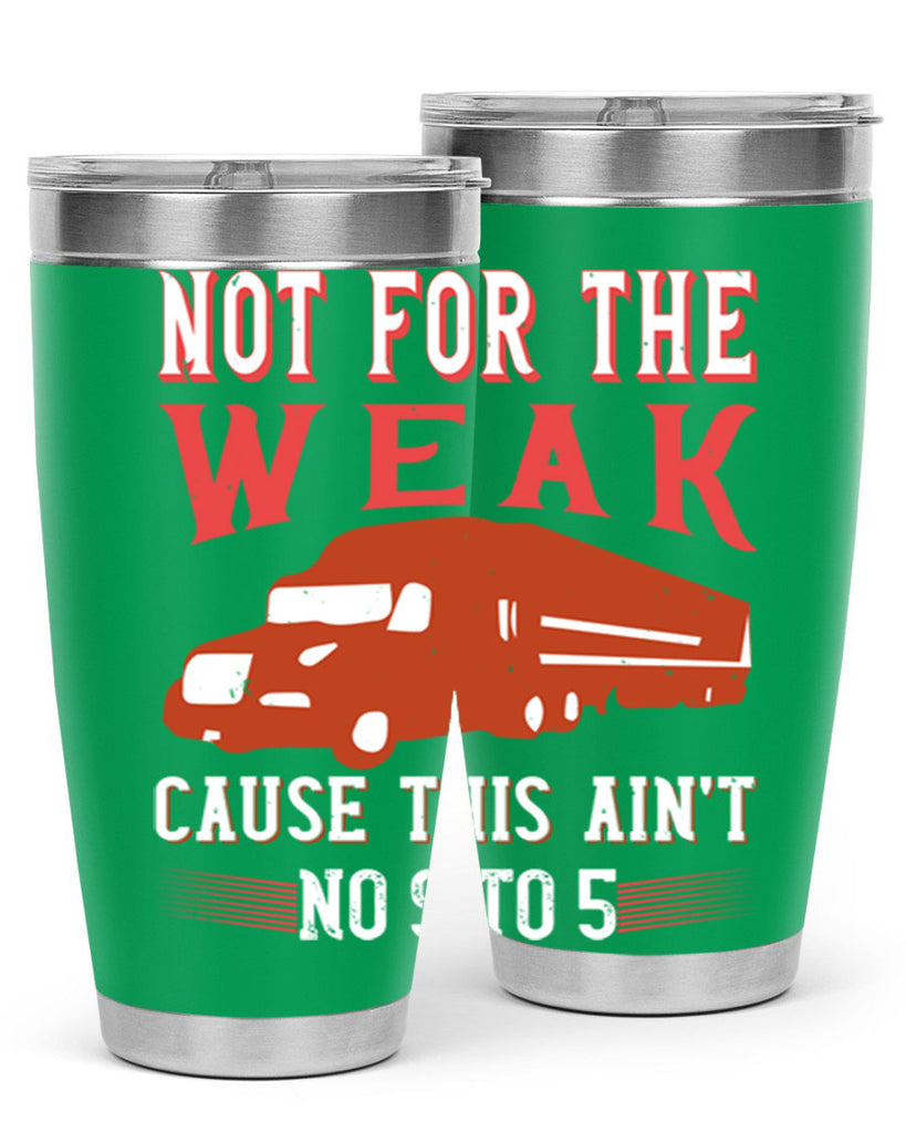 not for the weak cause this aint no to Style 26#- truck driver- tumbler