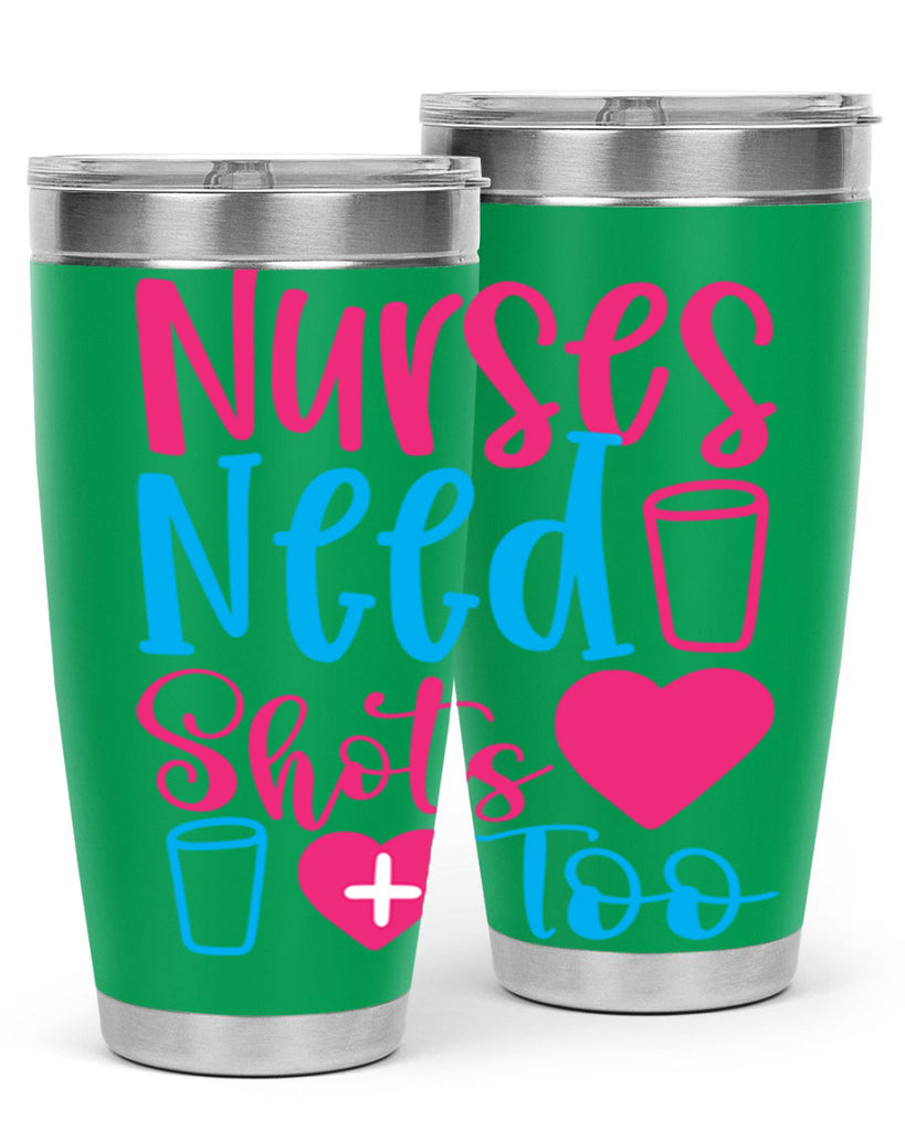 nurses need shots too Style 363#- nurse- tumbler