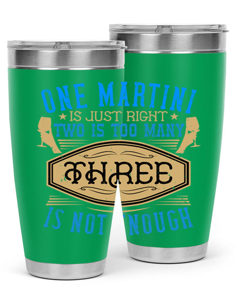 one martini is just right two is too many three is not enough 30#- drinking- Tumbler