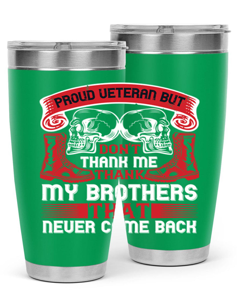 proud veteran but dont thank me my brother that never came back 32#- Veterns Day- Tumbler