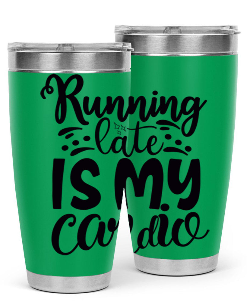 running late is my cardio 22#- gym- Tumbler