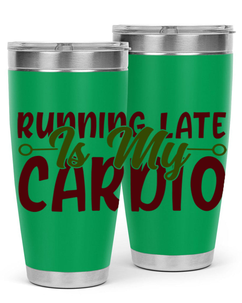 running late is my cardio 23#- gym- Tumbler