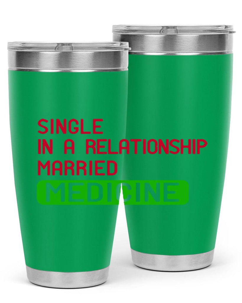 single in a relationship married medicine Style 25#- medical- tumbler