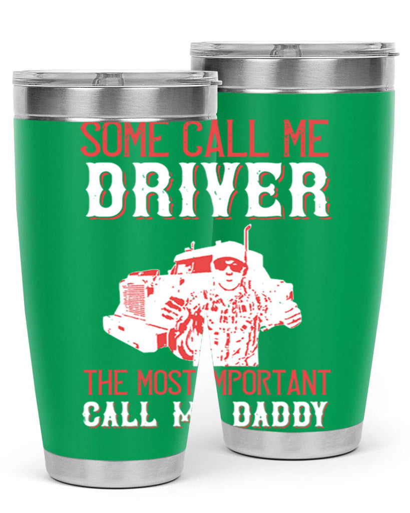 some call me driver the most important call me daddy Style 24#- truck driver- tumbler