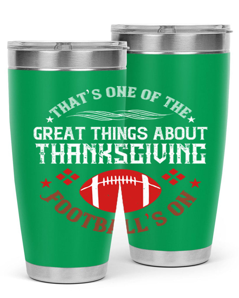 that’s one of the great things about thanksgiving football’s on 5#- thanksgiving- Tumbler