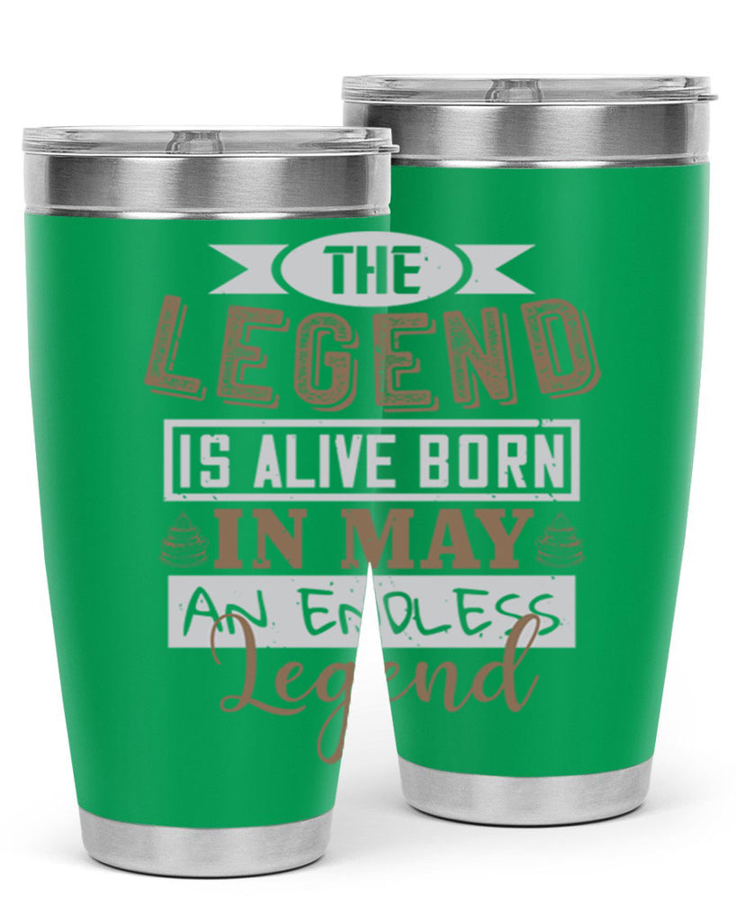 the legend is alive born in may an endless legend Style 28#- birthday- tumbler