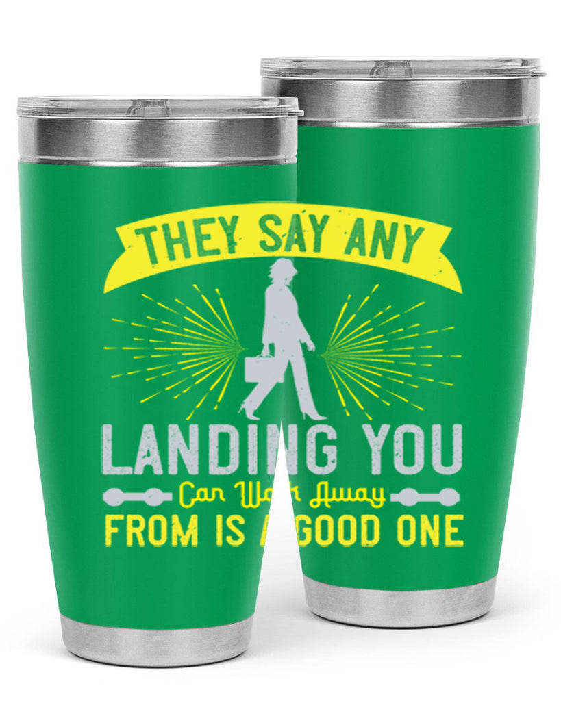 they say any landing you can walk away from is a good one 19#- walking- Tumbler