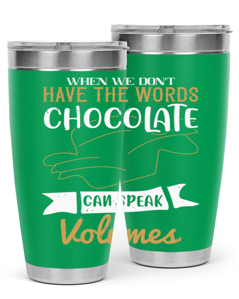 when we dont have the words chocolate can speak volumes 10#- chocolate- Tumbler