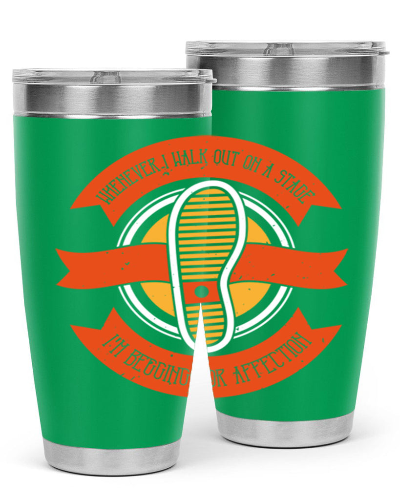 whenever i walk out on a stage im begging for affection 5#- walking- Tumbler