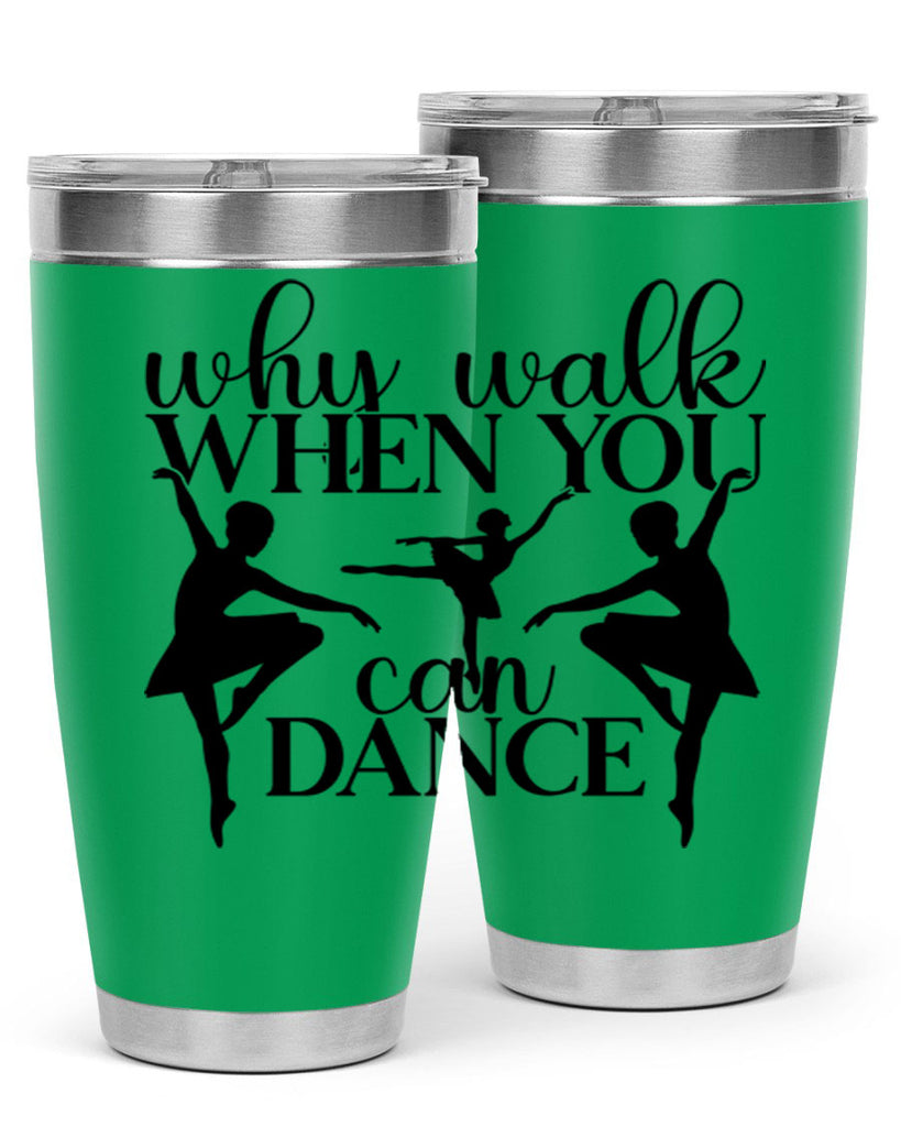 why walk when you can dance94#- ballet- Tumbler