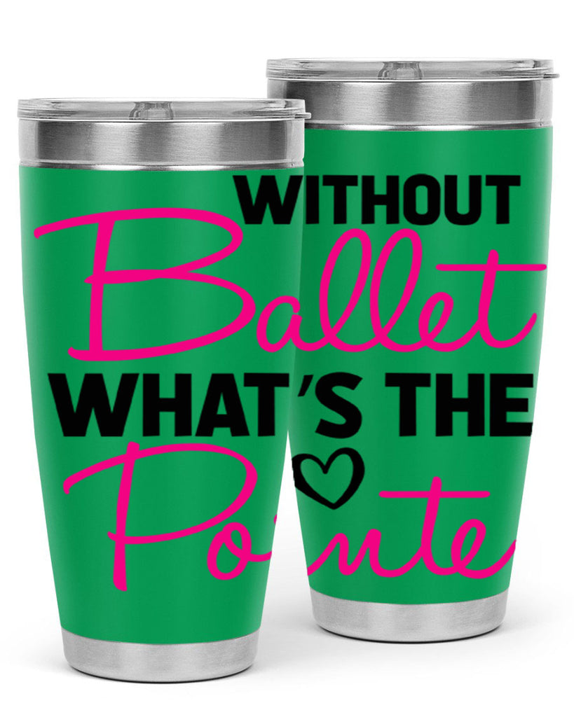 without ballet whats the pointe98#- ballet- Tumbler