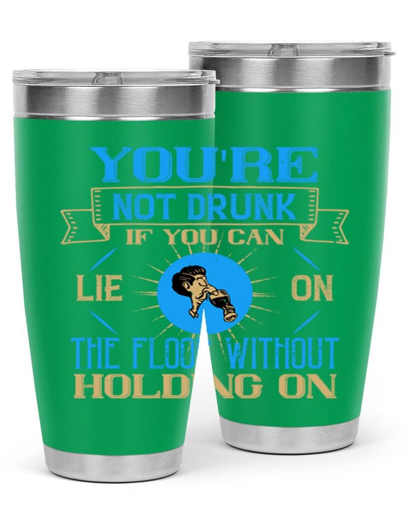youre not drunk if you can lie on the floor without holding on 13#- drinking- Tumbler