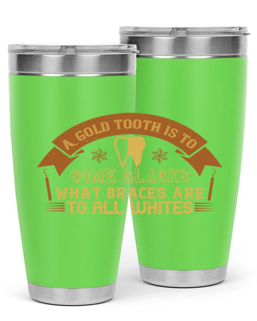 A gold tooth is to some blacks Style 28#- dentist- tumbler