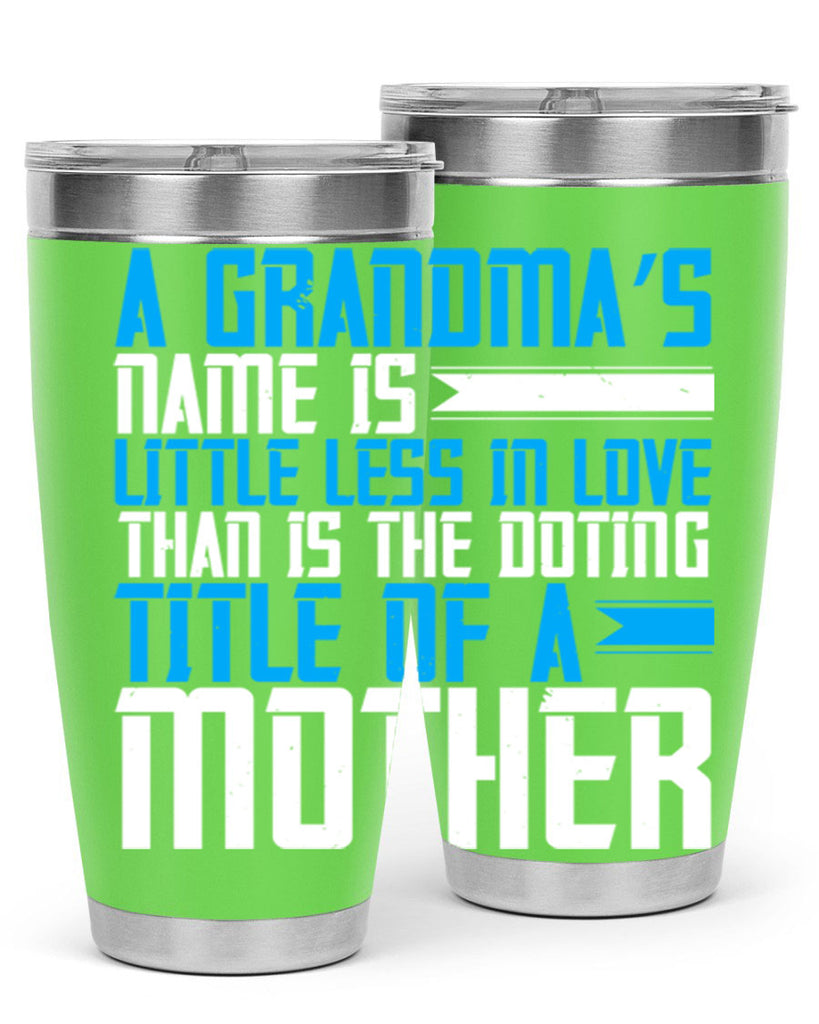 A grandma’s name is little less in love than is the doting title of a mother 75#- grandma - nana- Tumbler
