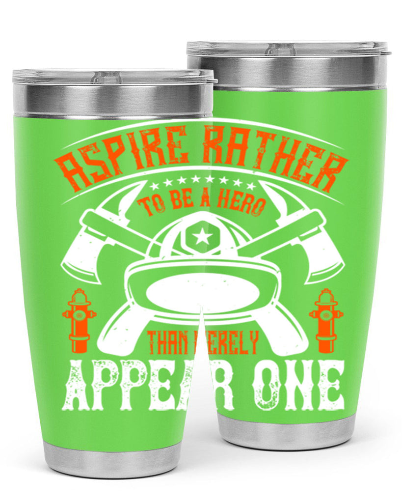 Aspire rather to be a hero than merely appear one Style 91#- fire fighter- tumbler