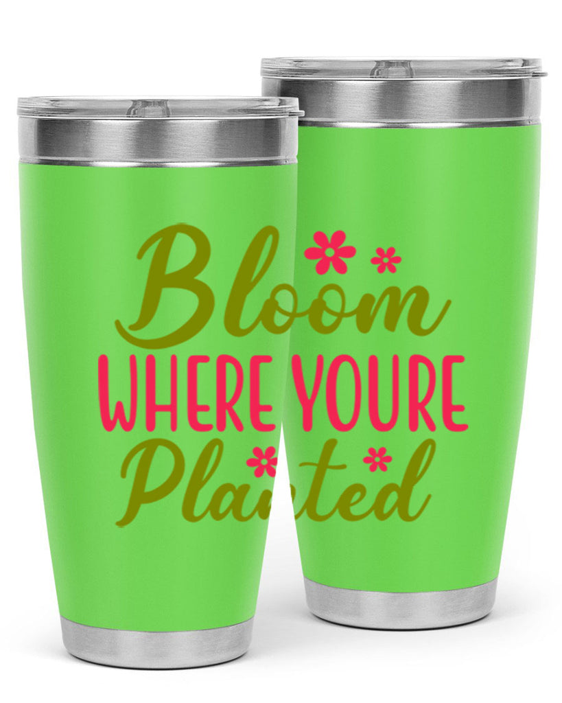 Bloom Where Youre Planted 79#- spring- Tumbler