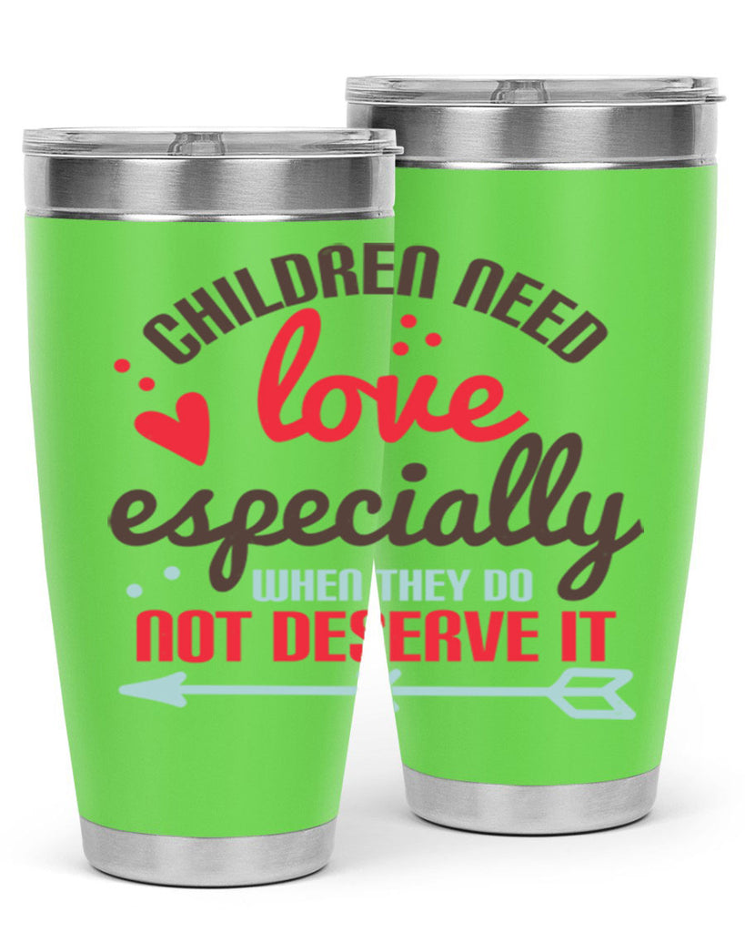 Children need love especially when they do not deserve it Style 43#- baby- Tumbler