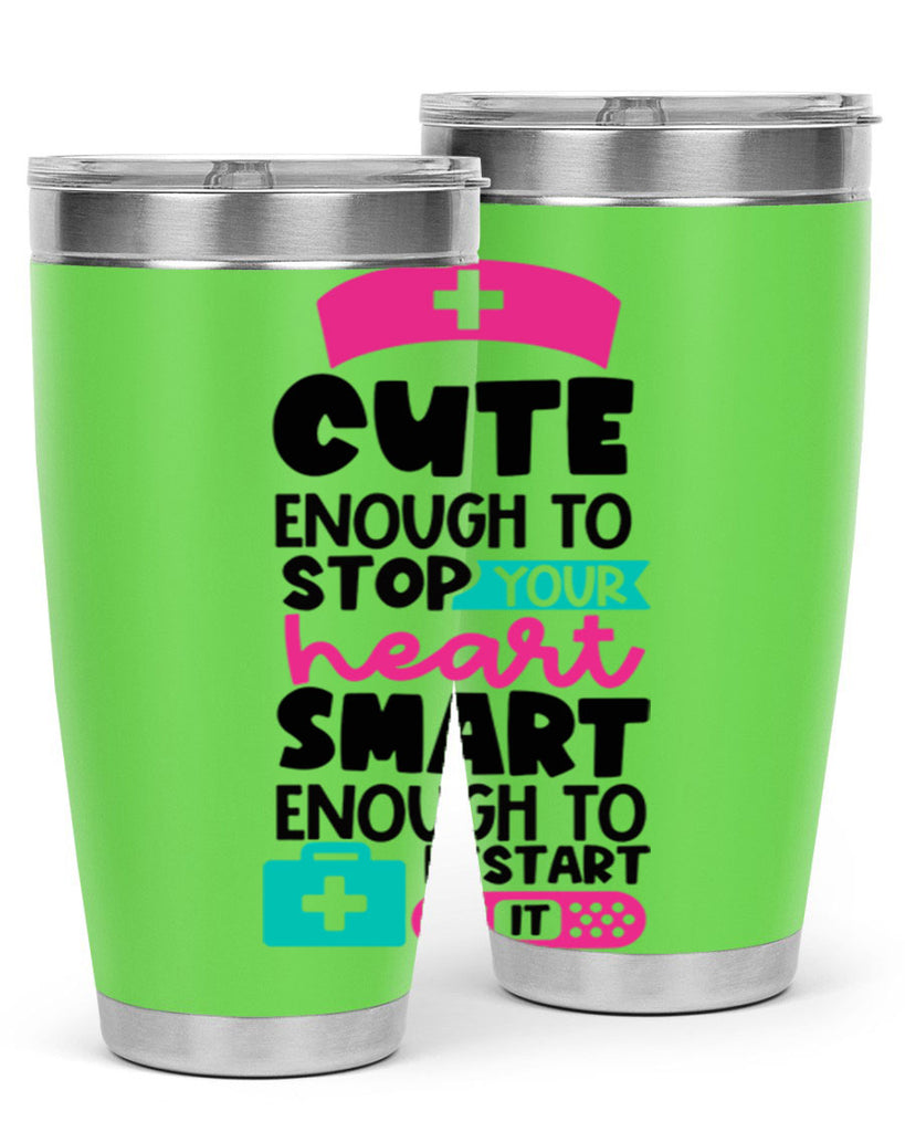 Cute Enough To Stop Your Heart Smart Enough To Restart It Style Style 203#- nurse- tumbler