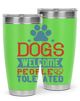 Dogs Welcome People Tolerated Style 208#- dog- Tumbler