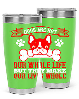 Dogs are not our whole life but they make our lives whole Style 47#- dog- Tumbler