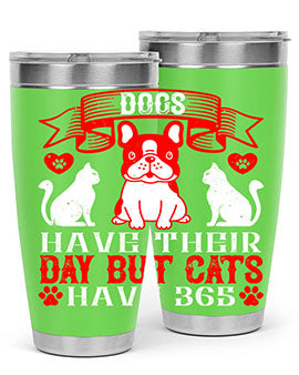Dogs have their day but cats have Style 214#- dog- Tumbler