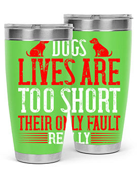 Dogs lives are too short Their only fault really Style 206#- dog- Tumbler