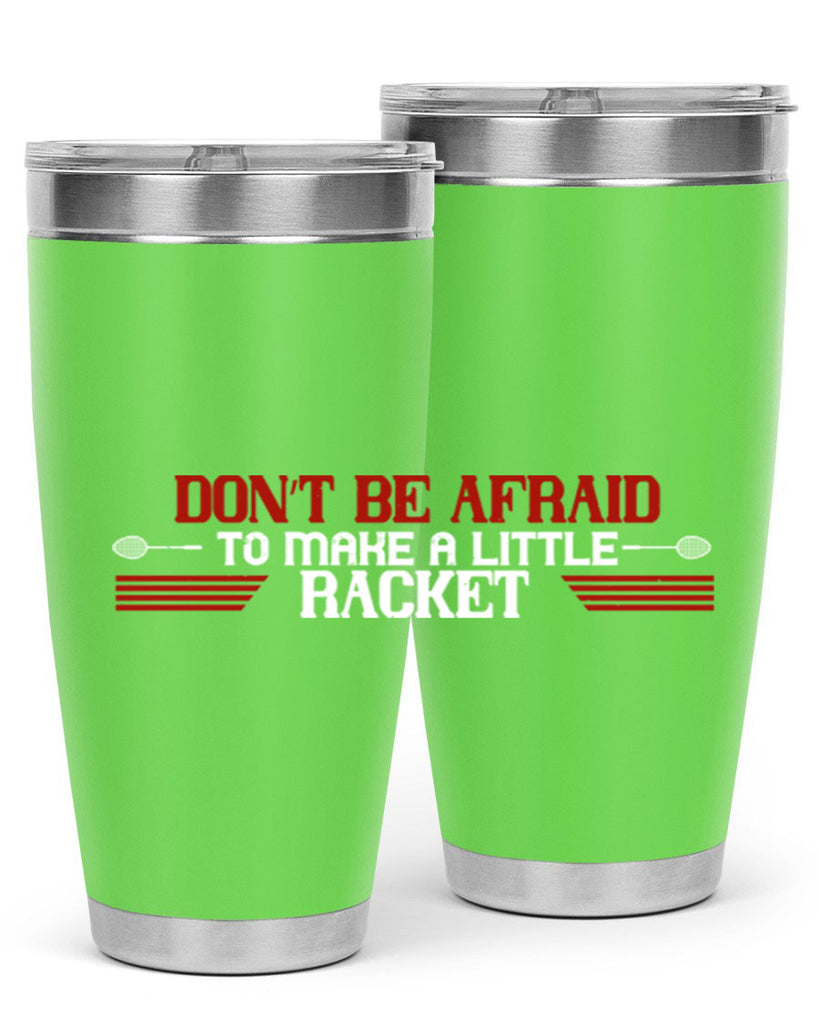 Don’t be afraid to make a little racket 2292#- badminton- Tumbler