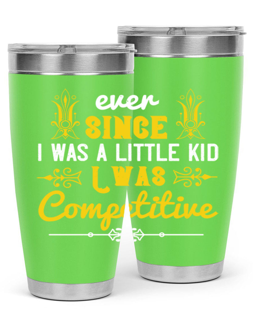 Ever since I was a little kid I was competitive Style 40#- baby- Tumbler