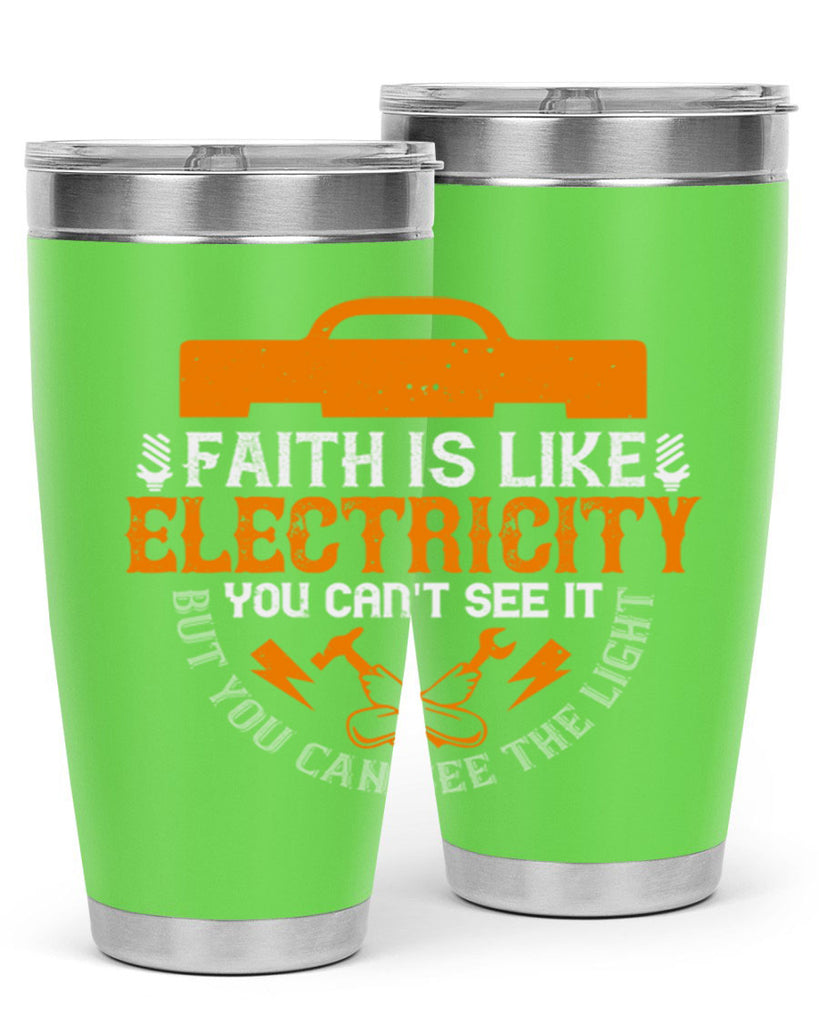 Faith is like electricity You cant see it but you can see the light Style 41#- electrician- tumbler