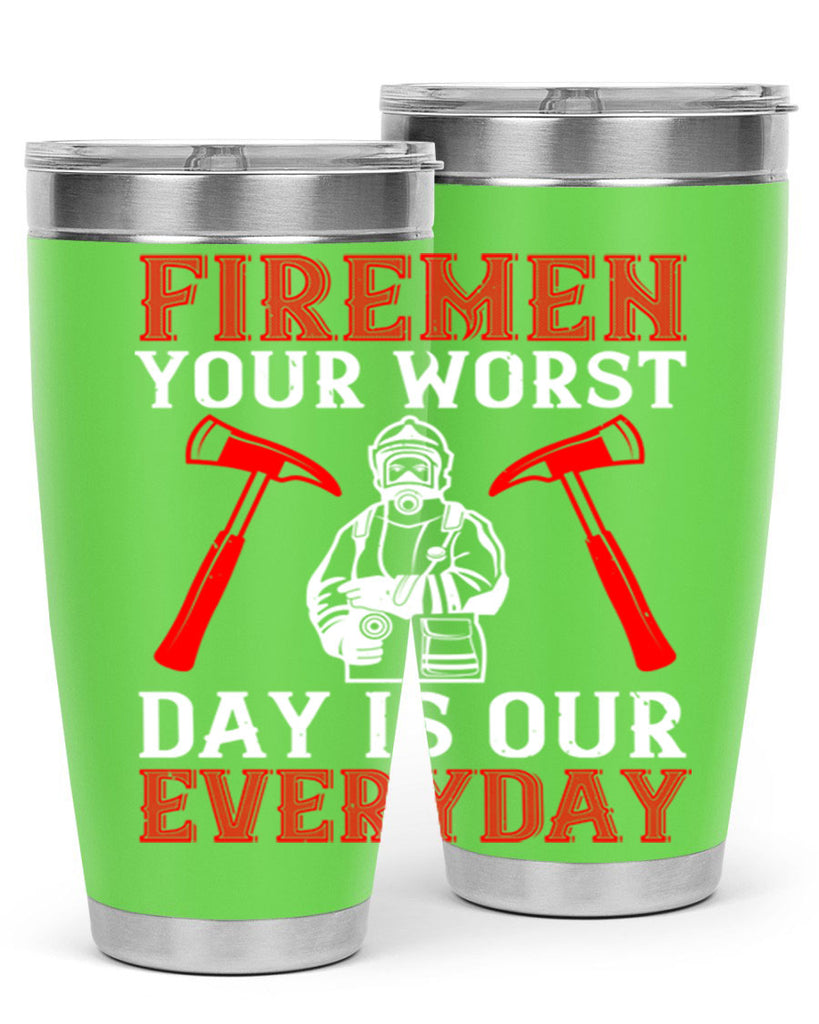 Firemen your worst day is our everyday Style 68#- fire fighter- tumbler