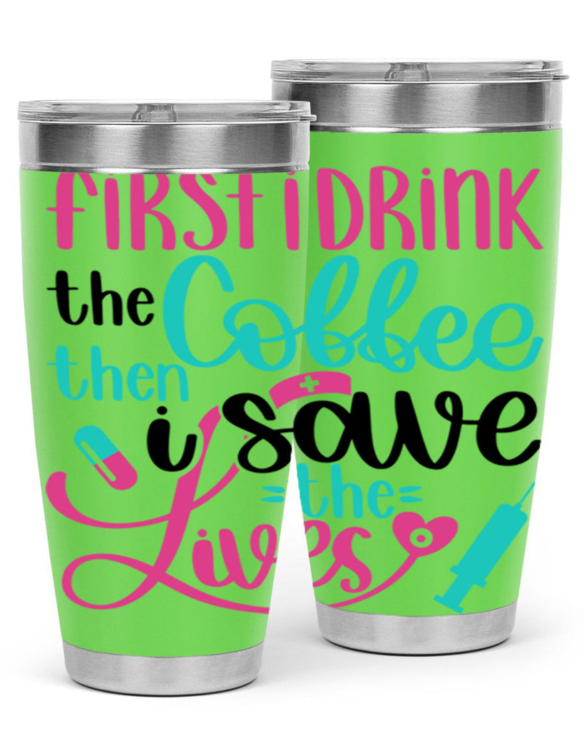 First I Drink The Coffe Style Style 191#- nurse- tumbler