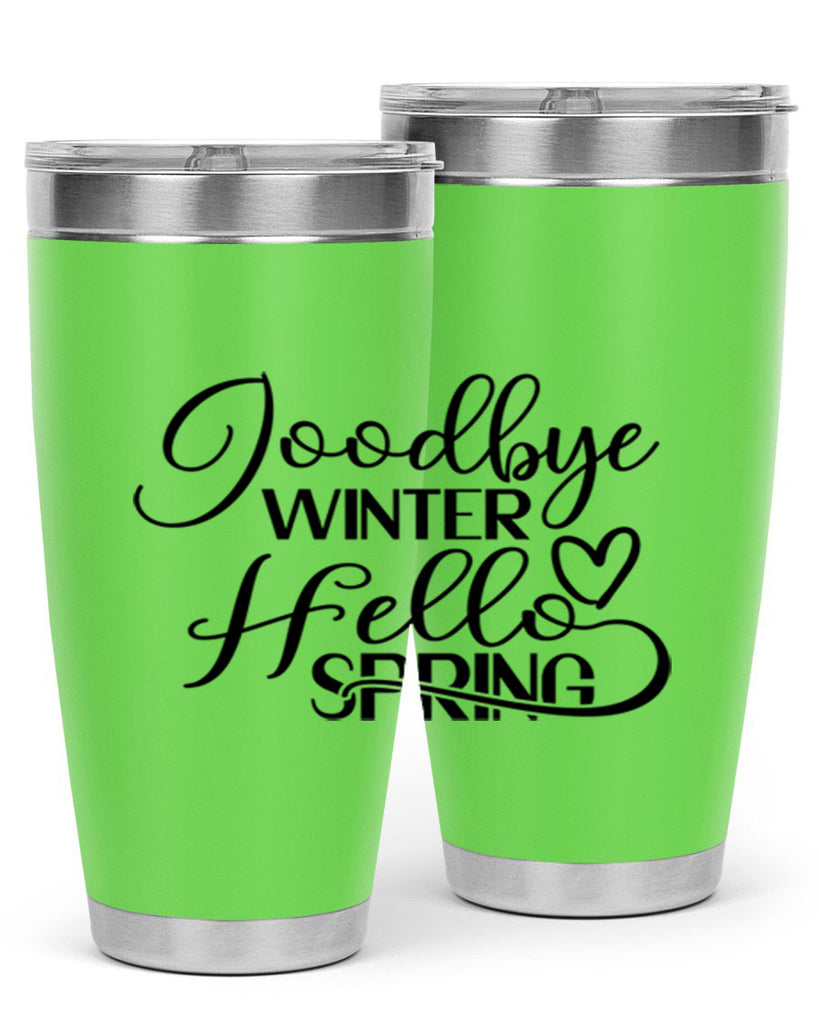 Goodbye Winter Hello Spring 147#- spring- Tumbler