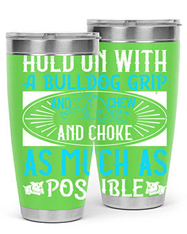 Hold on with a bulldog grip and chew and choke as much as possible Style 44#- dog- Tumbler