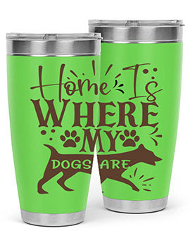 Home Is Where My Dogs Are Style 84#- dog- Tumbler