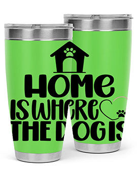 Home Is Where The Dogis Style 20#- dog- Tumbler