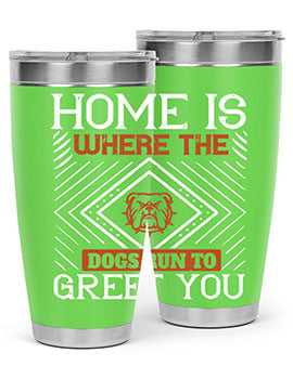 Home is where the dogs run to greet you Style 200#- dog- Tumbler