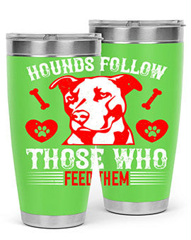 Hounds follow those who feed them Style 196#- dog- Tumbler