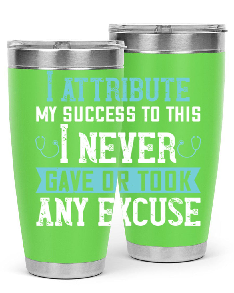 I attribute my success to this – I never gave or took any excuse Style 316#- nurse- tumbler