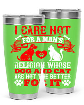 I care not for a man’s religion whose dog and cat are not the better for it Style 193#- dog- Tumbler